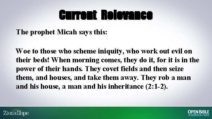 Current Relevance The prophet Micah says this: Woe to those who scheme iniquity, who