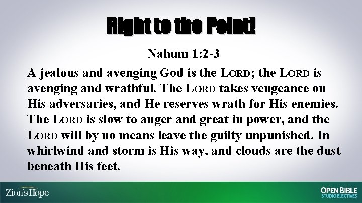 Right to the Point! Nahum 1: 2 -3 A jealous and avenging God is