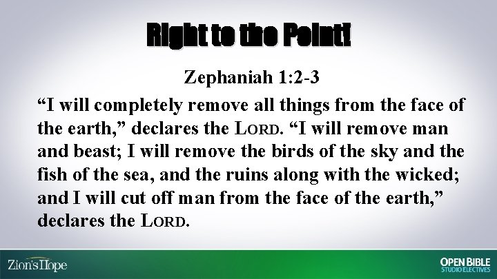 Right to the Point! Zephaniah 1: 2 -3 “I will completely remove all things