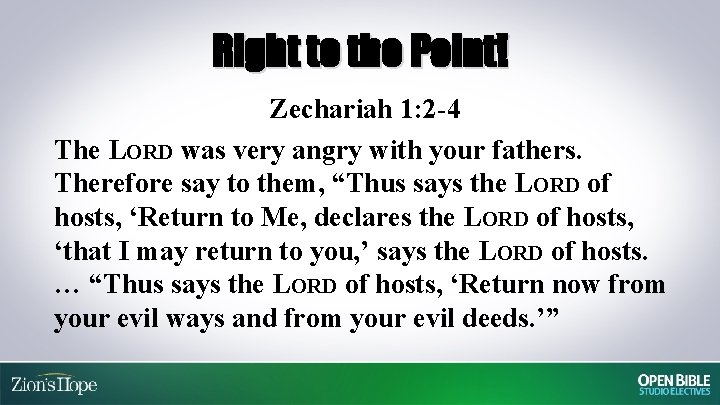 Right to the Point! Zechariah 1: 2 -4 The LORD was very angry with