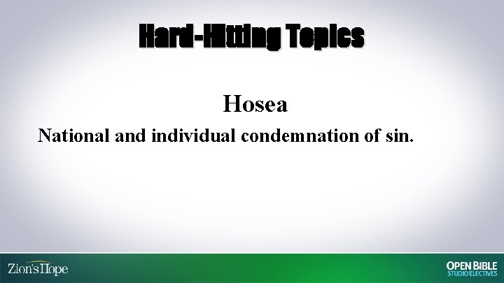 Hard-Hitting Topics Hosea National and individual condemnation of sin. 