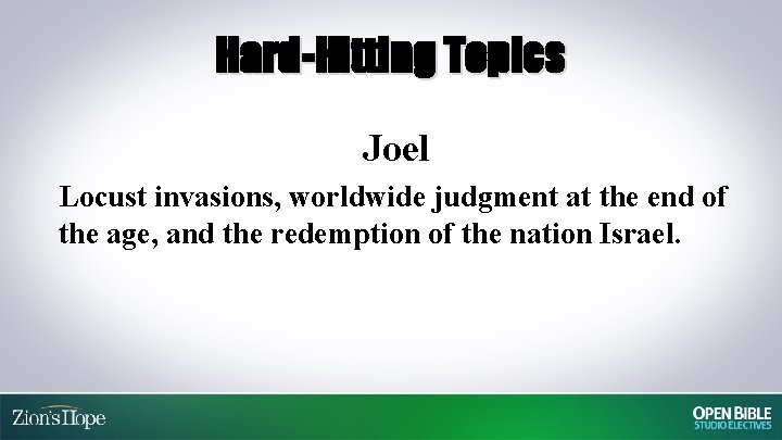 Hard-Hitting Topics Joel Locust invasions, worldwide judgment at the end of the age, and