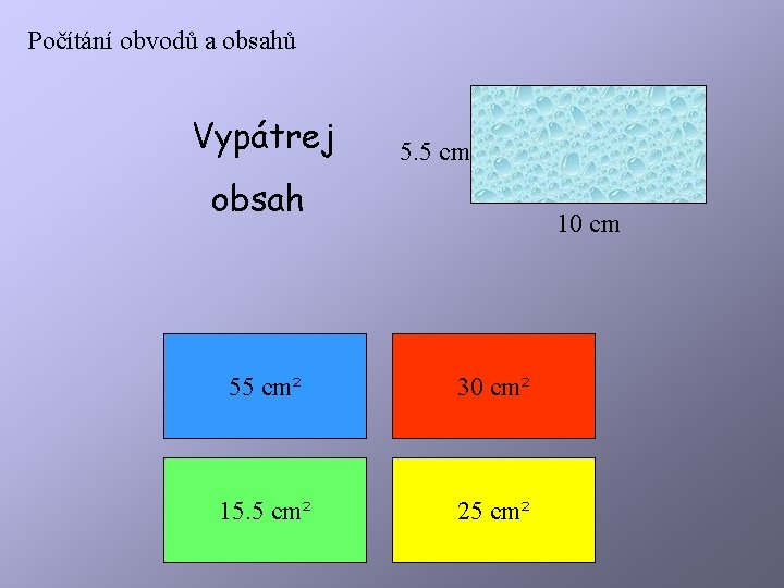 Počítání obvodů a obsahů Vypátrej 5. 5 cm obsah 10 cm 55 cm² 30