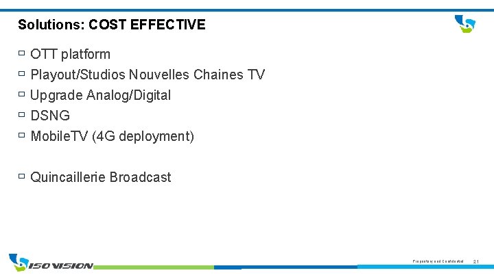 Solutions: COST EFFECTIVE OTT platform Playout/Studios Nouvelles Chaines TV Upgrade Analog/Digital DSNG Mobile. TV