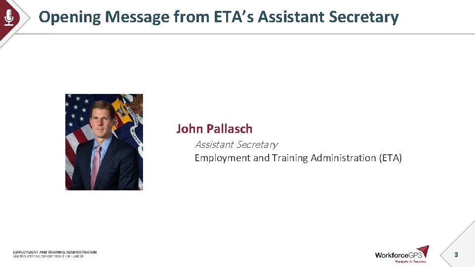 Opening Message from ETA’s Assistant Secretary John Pallasch Assistant Secretary Employment and Training Administration