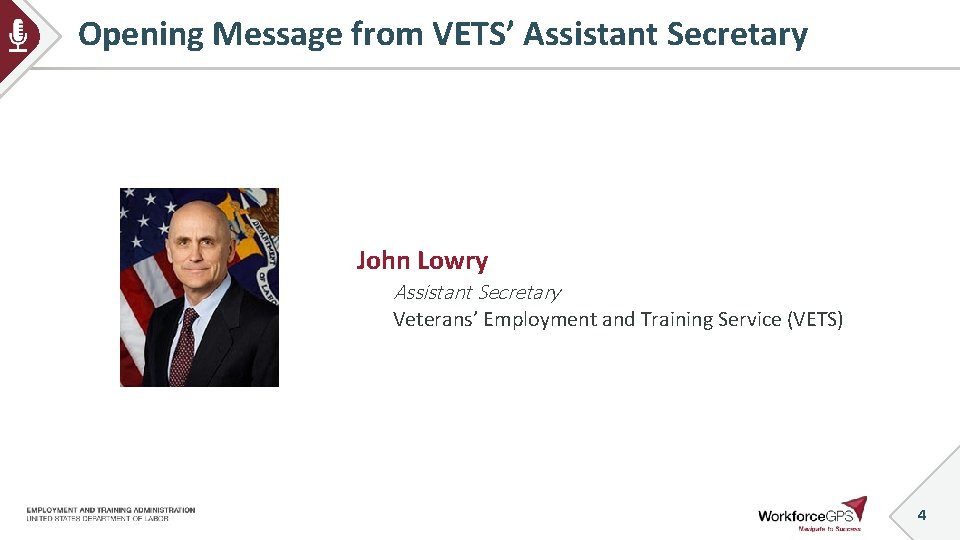 Opening Message from VETS’ Assistant Secretary John Lowry Assistant Secretary Veterans’ Employment and Training