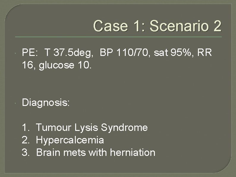 Case 1: Scenario 2 PE: T 37. 5 deg, BP 110/70, sat 95%, RR