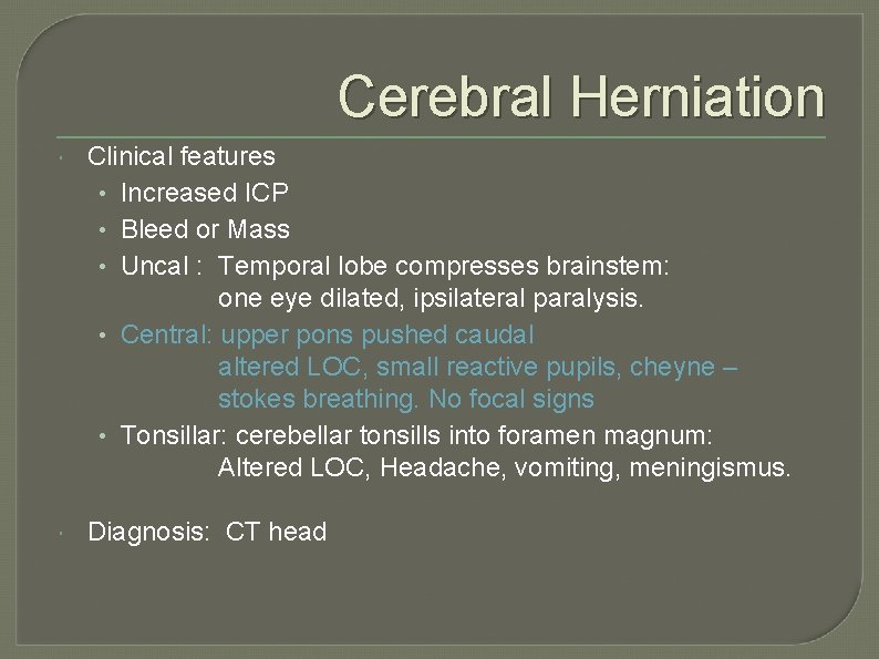 Cerebral Herniation Clinical features • Increased ICP • Bleed or Mass • Uncal :