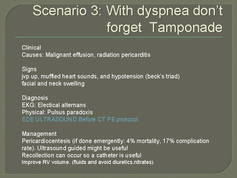 Scenario 3: With dyspnea don’t forget Tamponade Clinical Causes: Malignant effusion, radiation pericarditis Signs