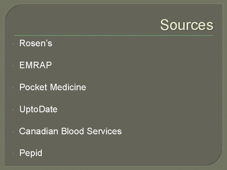 Sources Rosen’s EMRAP Pocket Medicine Upto. Date Canadian Blood Services Pepid 