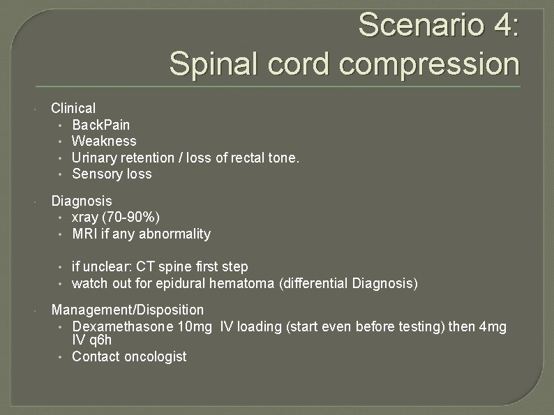 Scenario 4: Spinal cord compression Clinical • Back. Pain • Weakness • Urinary retention