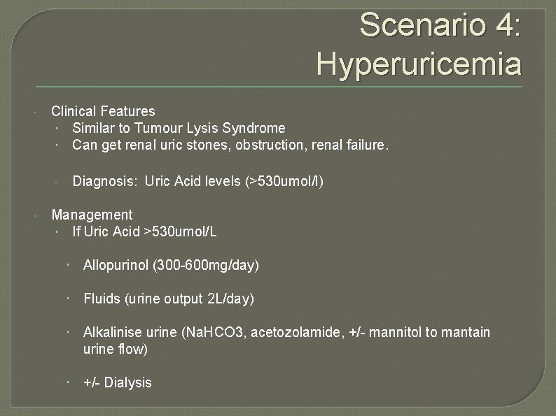 Scenario 4: Hyperuricemia Clinical Features Similar to Tumour Lysis Syndrome Can get renal uric