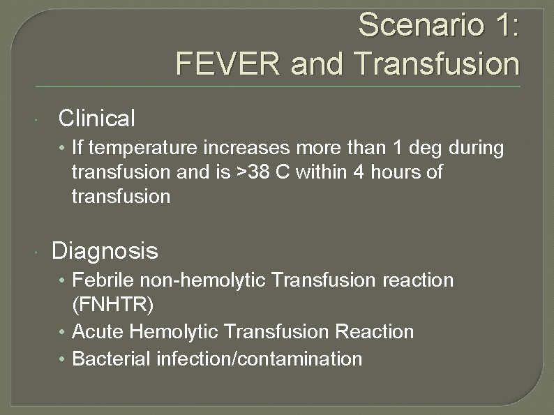 Scenario 1: FEVER and Transfusion Clinical • If temperature increases more than 1 deg