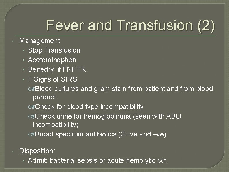 Fever and Transfusion (2) Management • Stop Transfusion • Acetominophen • Benedryl if FNHTR