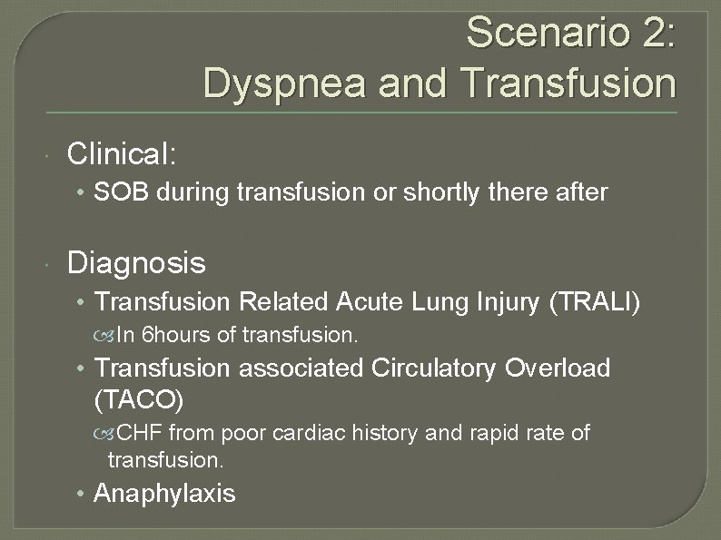 Scenario 2: Dyspnea and Transfusion Clinical: • SOB during transfusion or shortly there after