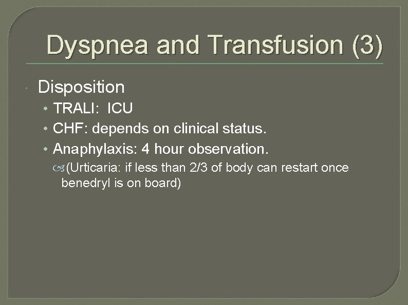 Dyspnea and Transfusion (3) Disposition • TRALI: ICU • CHF: depends on clinical status.