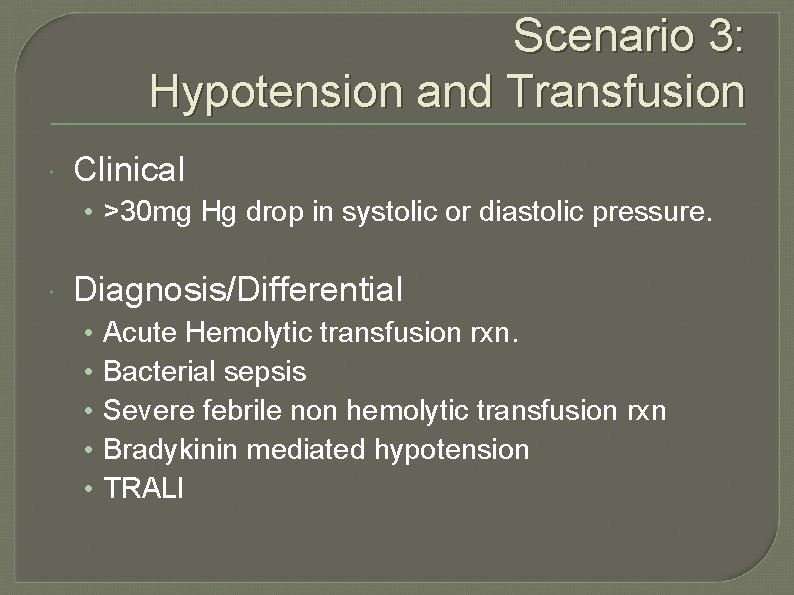 Scenario 3: Hypotension and Transfusion Clinical • >30 mg Hg drop in systolic or