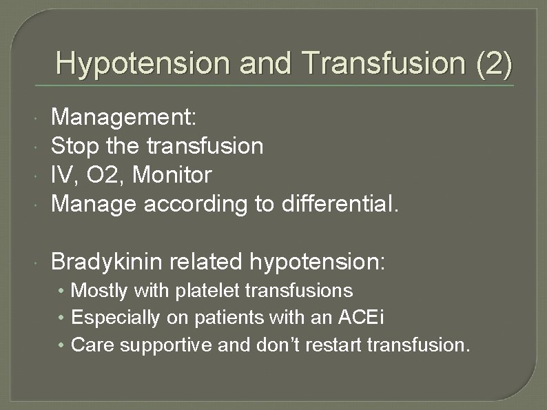 Hypotension and Transfusion (2) Management: Stop the transfusion IV, O 2, Monitor Manage according
