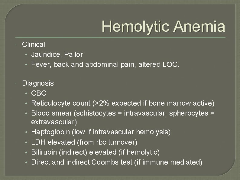 Hemolytic Anemia Clinical • Jaundice, Pallor • Fever, back and abdominal pain, altered LOC.