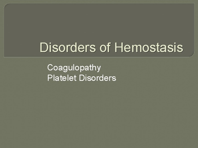 Disorders of Hemostasis Coagulopathy Platelet Disorders 