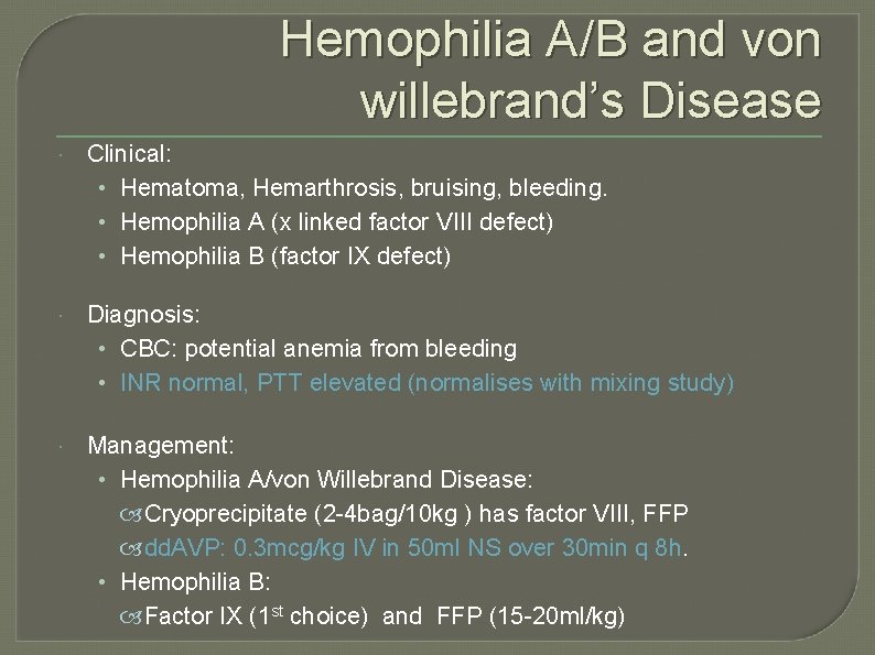 Hemophilia A/B and von willebrand’s Disease Clinical: • Hematoma, Hemarthrosis, bruising, bleeding. • Hemophilia
