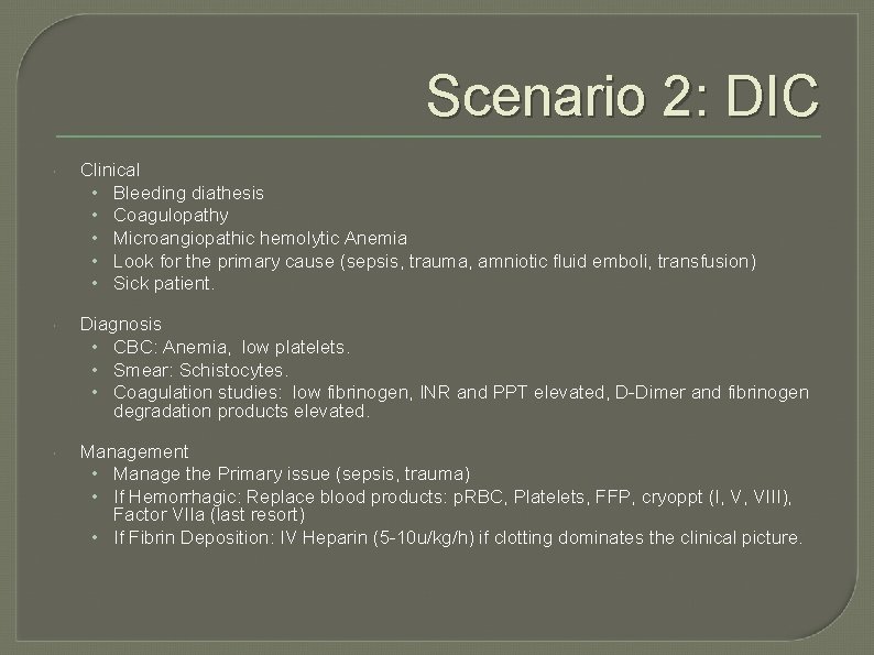 Scenario 2: DIC Clinical • Bleeding diathesis • Coagulopathy • Microangiopathic hemolytic Anemia •