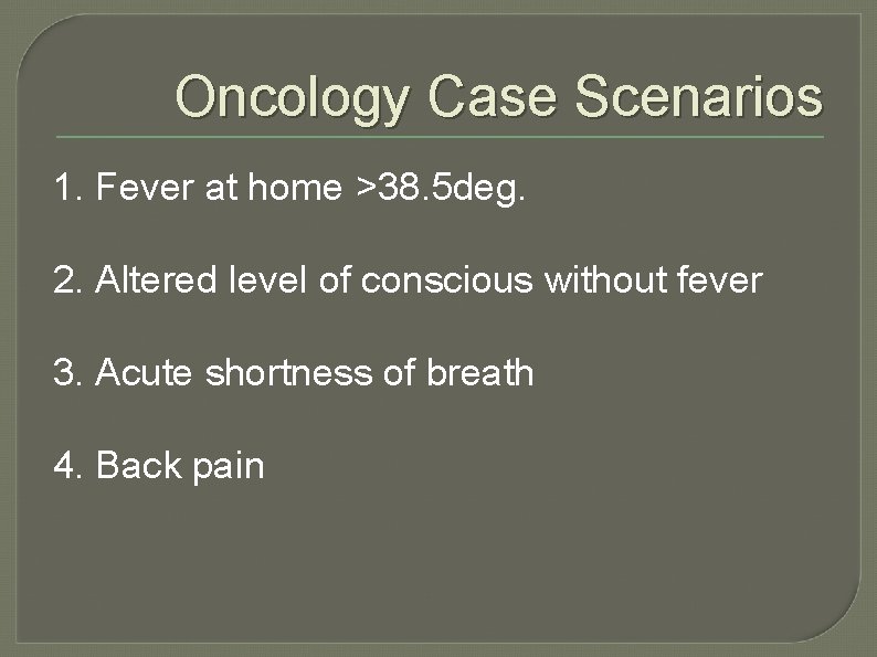 Oncology Case Scenarios 1. Fever at home >38. 5 deg. 2. Altered level of