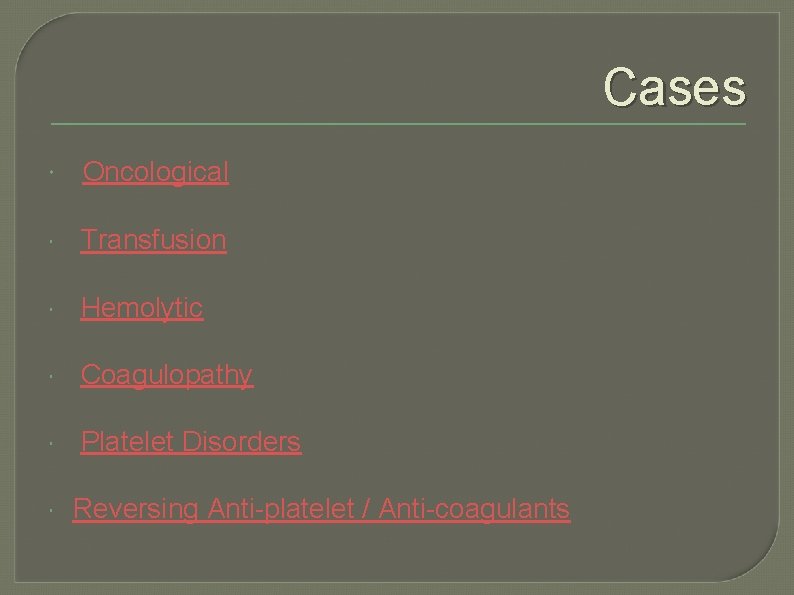 Cases Oncological Transfusion Hemolytic Coagulopathy Platelet Disorders Reversing Anti-platelet / Anti-coagulants 