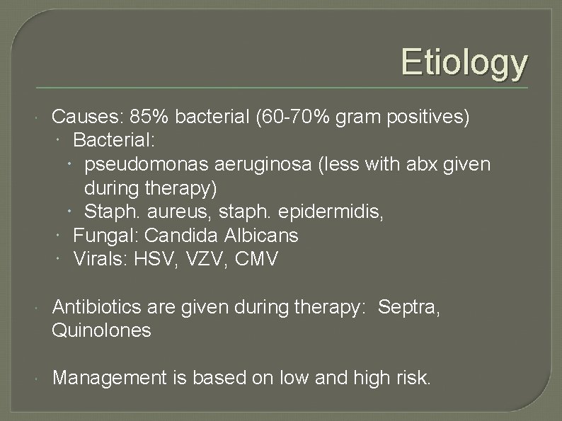Etiology Causes: 85% bacterial (60 -70% gram positives) Bacterial: pseudomonas aeruginosa (less with abx