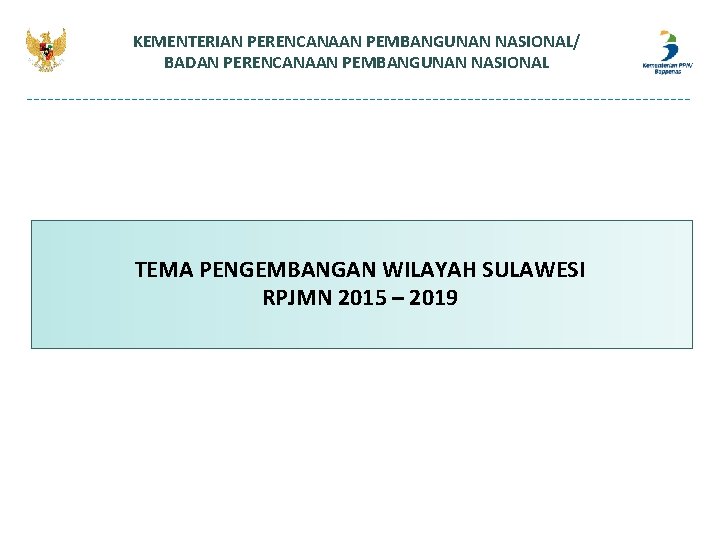KEMENTERIAN PERENCANAAN PEMBANGUNAN NASIONAL/ BADAN PERENCANAAN PEMBANGUNAN NASIONAL TEMA PENGEMBANGAN WILAYAH SULAWESI RPJMN 2015 KEMENTERIAN PERENCANAAN PEMBANGUNAN NASIONAL/ BADAN PERENCANAAN PEMBANGUNAN NASIONAL TEMA PENGEMBANGAN WILAYAH SULAWESI RPJMN 2015