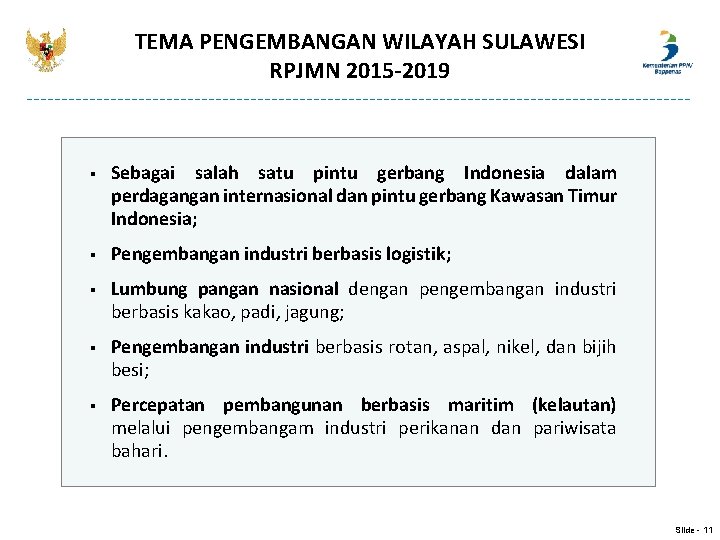 TEMA PENGEMBANGAN WILAYAH SULAWESI RPJMN 2015 -2019 § Sebagai salah satu pintu gerbang Indonesia TEMA PENGEMBANGAN WILAYAH SULAWESI RPJMN 2015 -2019 § Sebagai salah satu pintu gerbang Indonesia