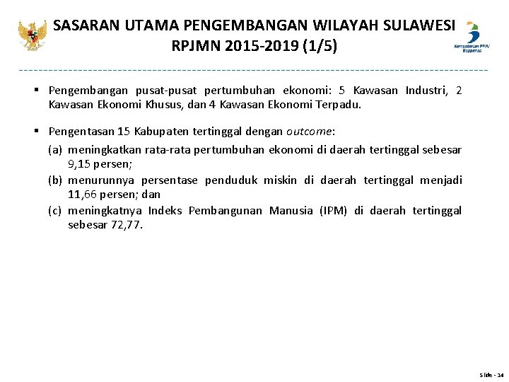 SASARAN UTAMA PENGEMBANGAN WILAYAH SULAWESI RPJMN 2015 -2019 (1/5) § Pengembangan pusat-pusat pertumbuhan ekonomi: SASARAN UTAMA PENGEMBANGAN WILAYAH SULAWESI RPJMN 2015 -2019 (1/5) § Pengembangan pusat-pusat pertumbuhan ekonomi: