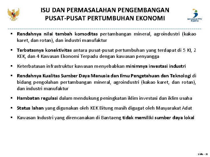 ISU DAN PERMASALAHAN PENGEMBANGAN PUSAT-PUSAT PERTUMBUHAN EKONOMI § Rendahnya nilai tambah komoditas pertambangan mineral, ISU DAN PERMASALAHAN PENGEMBANGAN PUSAT-PUSAT PERTUMBUHAN EKONOMI § Rendahnya nilai tambah komoditas pertambangan mineral,