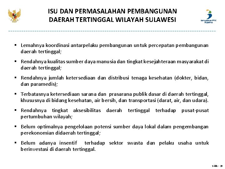ISU DAN PERMASALAHAN PEMBANGUNAN DAERAH TERTINGGAL WILAYAH SULAWESI § Lemahnya koordinasi antarpelaku pembangunan untuk ISU DAN PERMASALAHAN PEMBANGUNAN DAERAH TERTINGGAL WILAYAH SULAWESI § Lemahnya koordinasi antarpelaku pembangunan untuk