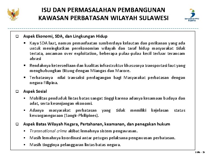 ISU DAN PERMASALAHAN PEMBANGUNAN KAWASAN PERBATASAN WILAYAH SULAWESI q Aspek Ekonomi, SDA, dan Lingkungan ISU DAN PERMASALAHAN PEMBANGUNAN KAWASAN PERBATASAN WILAYAH SULAWESI q Aspek Ekonomi, SDA, dan Lingkungan