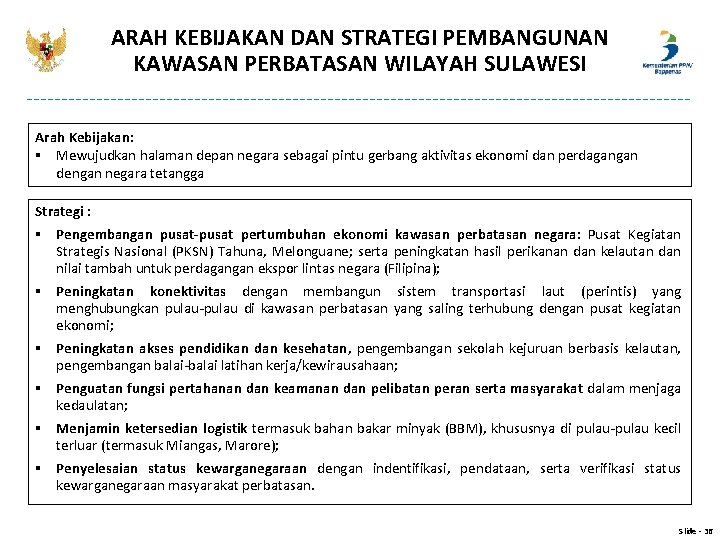 ARAH KEBIJAKAN DAN STRATEGI PEMBANGUNAN KAWASAN PERBATASAN WILAYAH SULAWESI Arah Kebijakan: § Mewujudkan halaman ARAH KEBIJAKAN DAN STRATEGI PEMBANGUNAN KAWASAN PERBATASAN WILAYAH SULAWESI Arah Kebijakan: § Mewujudkan halaman