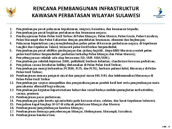 RENCANA PEMBANGUNAN INFRASTRUKTUR KAWASAN PERBATASAN WILAYAH SULAWESI 1. 2. 3. 4. 5. 6. 7. RENCANA PEMBANGUNAN INFRASTRUKTUR KAWASAN PERBATASAN WILAYAH SULAWESI 1. 2. 3. 4. 5. 6. 7.