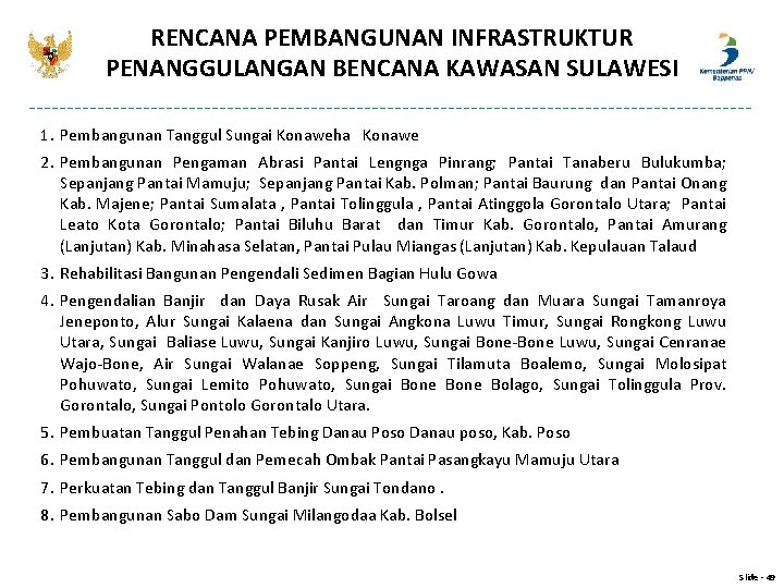 RENCANA PEMBANGUNAN INFRASTRUKTUR PENANGGULANGAN BENCANA KAWASAN SULAWESI 1. Pembangunan Tanggul Sungai Konaweha Konawe 2. RENCANA PEMBANGUNAN INFRASTRUKTUR PENANGGULANGAN BENCANA KAWASAN SULAWESI 1. Pembangunan Tanggul Sungai Konaweha Konawe 2.
