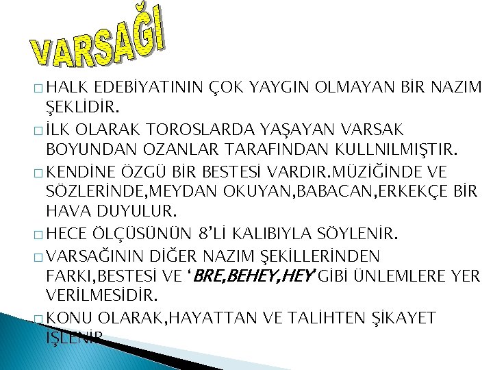 � HALK EDEBİYATININ ÇOK YAYGIN OLMAYAN BİR NAZIM ŞEKLİDİR. � İLK OLARAK TOROSLARDA YAŞAYAN