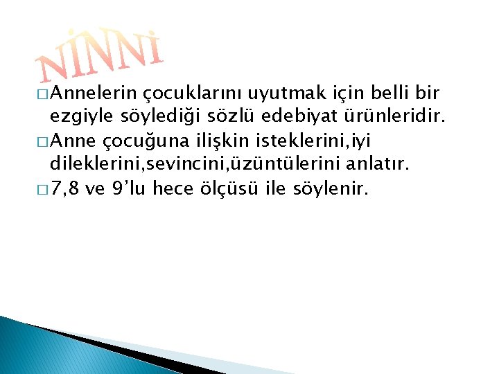� Annelerin çocuklarını uyutmak için belli bir ezgiyle söylediği sözlü edebiyat ürünleridir. � Anne