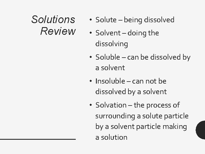 Solutions Review • Solute – being dissolved • Solvent – doing the dissolving •