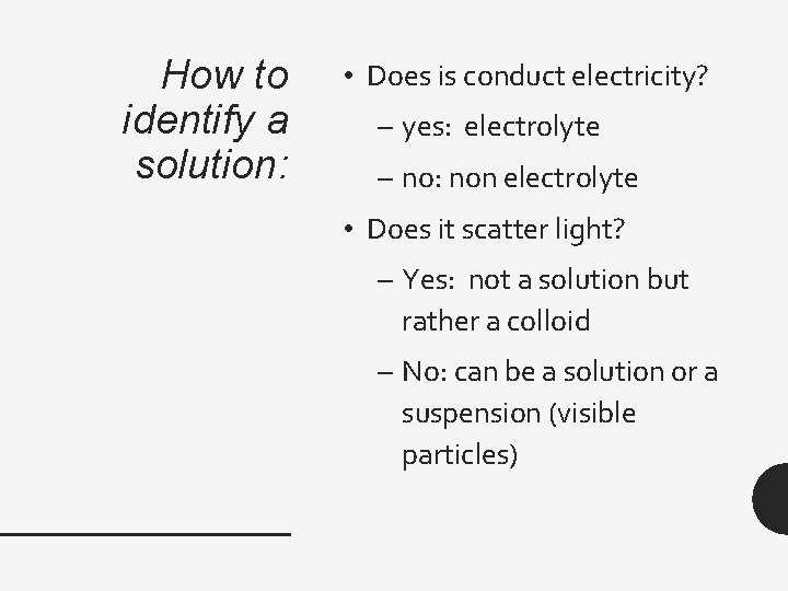 How to identify a solution: • Does is conduct electricity? – yes: electrolyte –