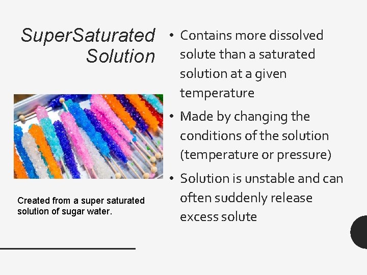 Super. Saturated Solution • Contains more dissolved solute than a saturated solution at a