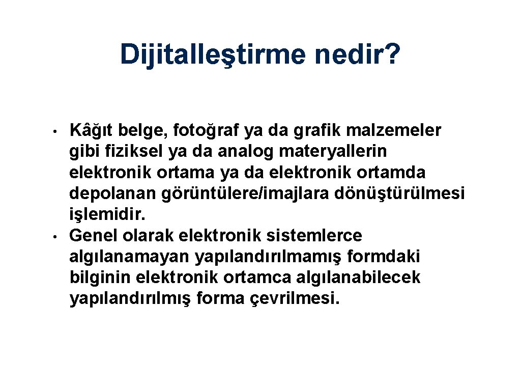 Dijitalleştirme nedir? • • Kâğıt belge, fotoğraf ya da grafik malzemeler gibi fiziksel ya