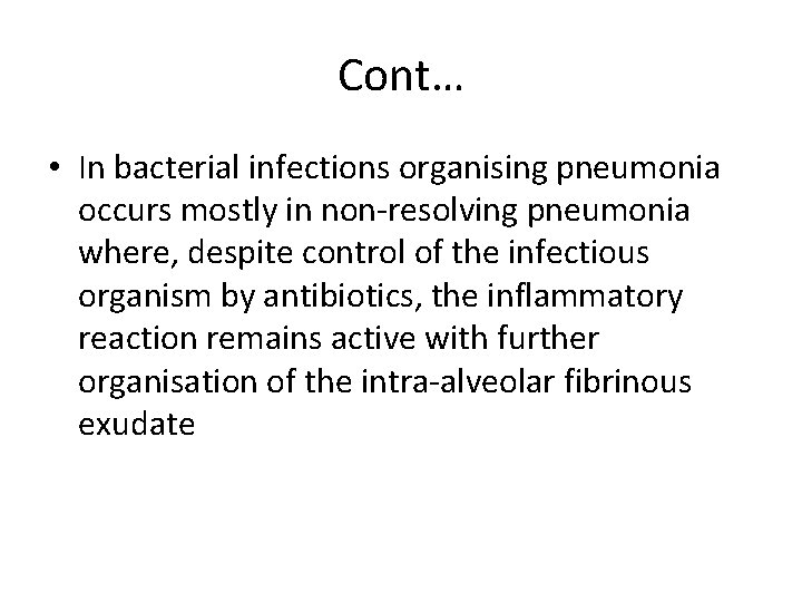 Cont… • In bacterial infections organising pneumonia occurs mostly in non-resolving pneumonia where, despite