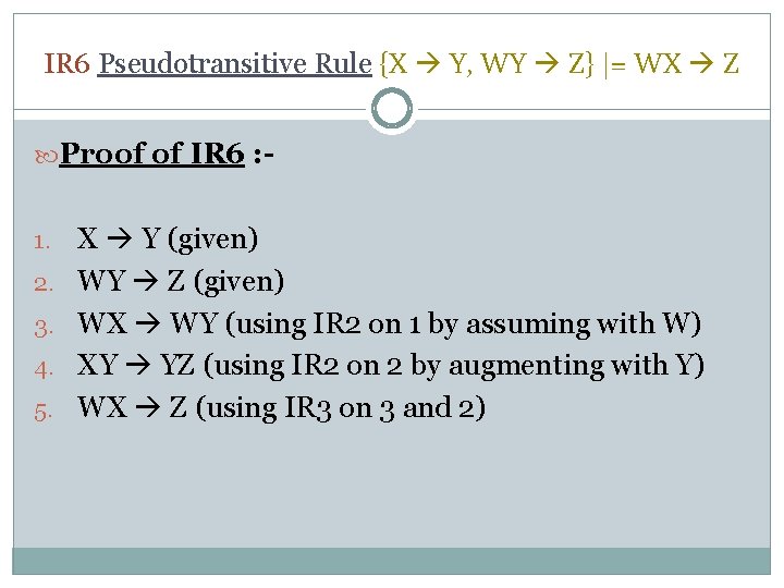 IR 6 Pseudotransitive Rule {X Y, WY Z} |= WX Z Proof of IR