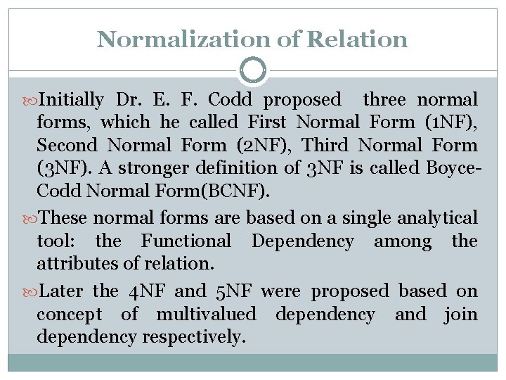 Normalization of Relation Initially Dr. E. F. Codd proposed three normal forms, which he