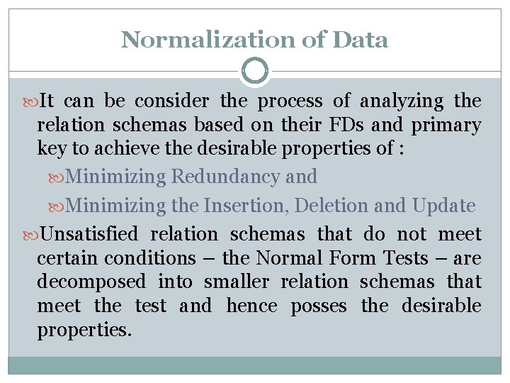 Normalization of Data It can be consider the process of analyzing the relation schemas