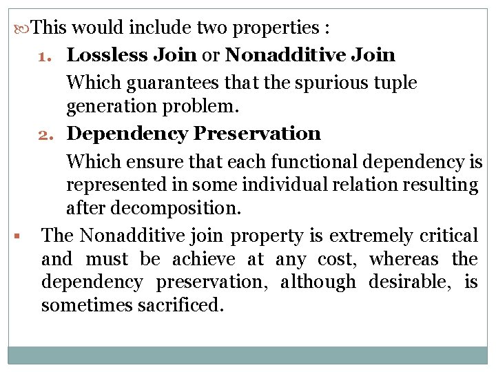  This would include two properties : 1. Lossless Join or Nonadditive Join Which