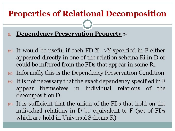 Properties of Relational Decomposition 1. Dependency Preservation Property : It would be useful if